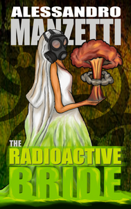 Radioactive Bride | Alessandro Manzetti | The Evil Cookie Publishing | Indie Horror Publisher